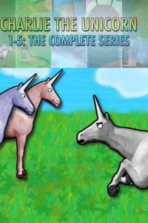 Charlie the Unicorn: The Complete Series