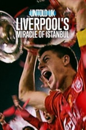 Untold UK: Liverpool's Miracle of Istanbul