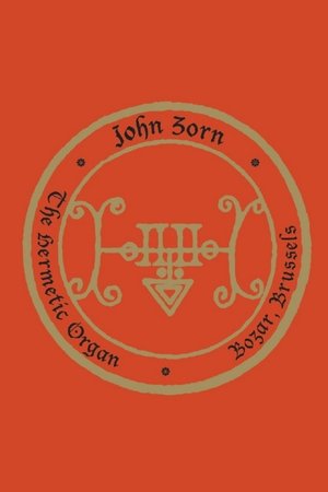 John Zorn: The Hermetic Organ Volume 10 - Bozar, Brussels