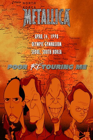 Metallica: Poor East Asian Me - Live at Olympic Gymnastics Arena, Seoul, South Korea Metallica: Poor East Asian Me - Live at Olympic Gymnastics Arena, Seoul, South Korea