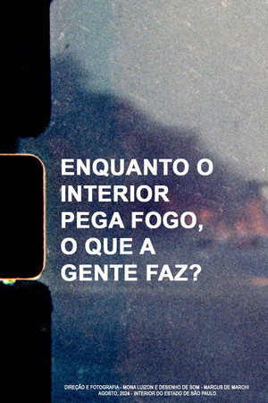 Enquanto o interior pega fogo, o que a gente faz? poster
