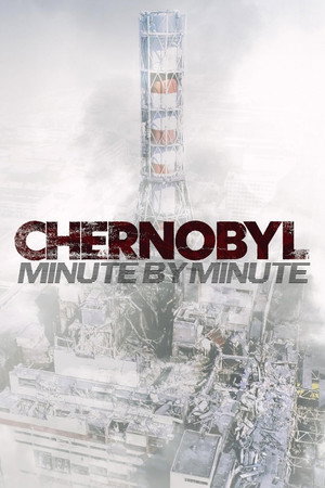 Chernobyl: Minute by Minute Chernobyl: Minute by Minute