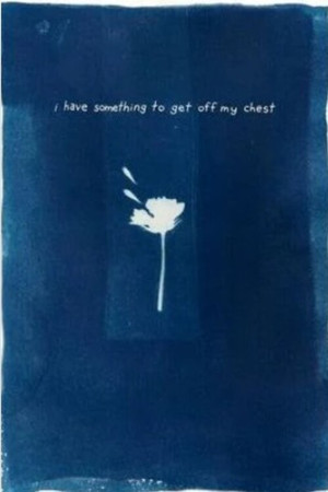 I Have Something To Get Off My Chest poster