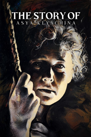Poster of The Story of Asya Klyachina, Who Loved, But Did Not Marry