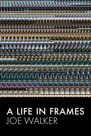 A Life in Frames — Joe Walker