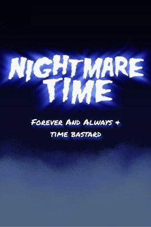Nightmare Time: Forever and Always & Time Bastard