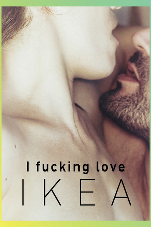 I Fucking Love Ikea