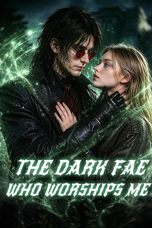 THE DARK FAE WHO WORSHIPS ME