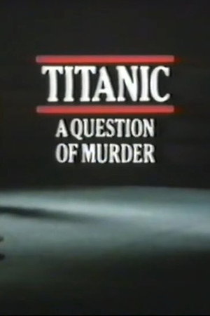 Titanic: A Question of Murder Titanic: A Question of Murder