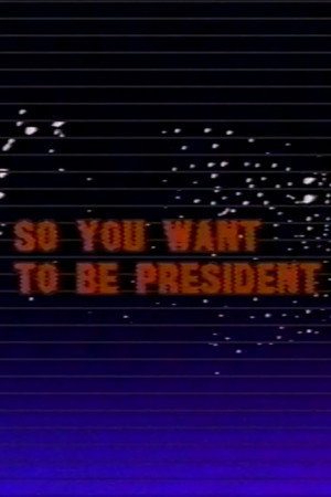So You Want to Be President poster