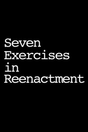Seven Exercises in Reenactment poster