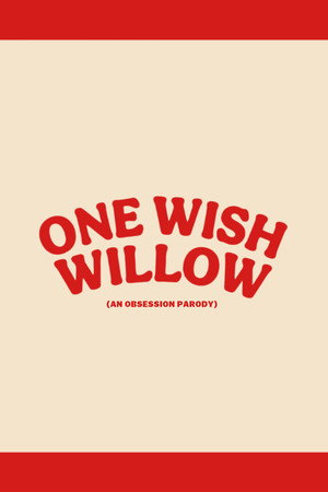 One Wish Willow: An Obsession Parody One Wish Willow: An Obsession Parody