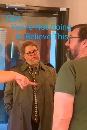 Girl, You're Not Going to Believe This