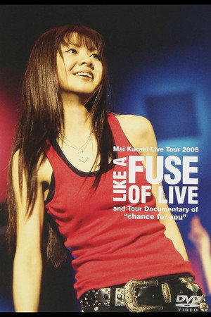Mai Kuraki Live Tour 2005 LIKE A FUSE OF LIVE Mai Kuraki Live Tour 2005 LIKE A FUSE OF LIVE