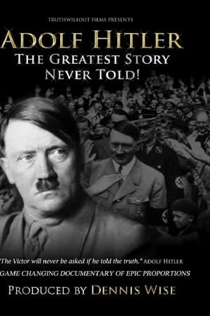 Adolf Hitler: The Greatest Story Never Told