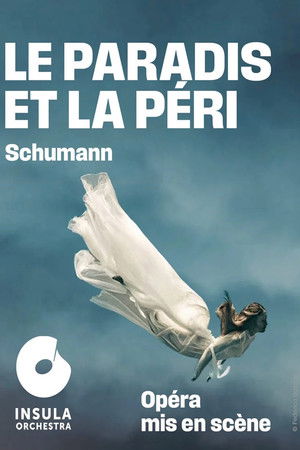 Robert Schumann : Le paradis et la péri La Seine musicale Robert Schumann : Le paradis et la péri La Seine musicale