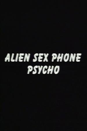 Alien Sex Phone Psycho