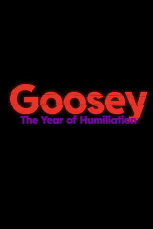 Goosey: The Year of Humiliation
