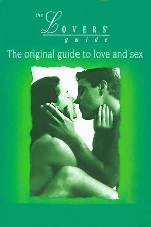 The Lovers' Guide: The original guide to love and sex The Lovers' Guide: The original guide to love and sex
