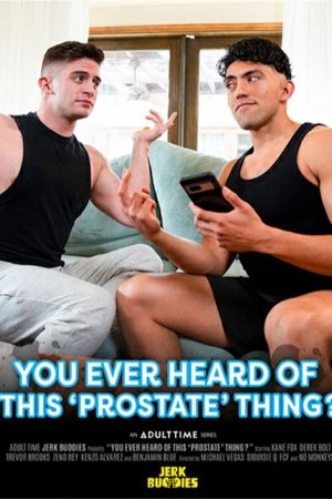 You Ever Heard of This 'Prostate' Thing?