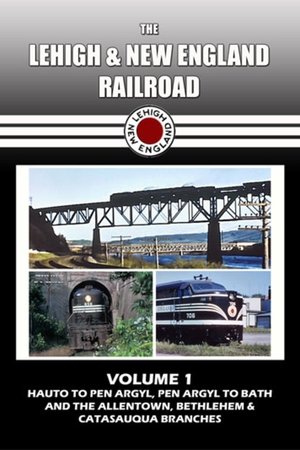 The Lehigh & New England Railroad: Volume 1