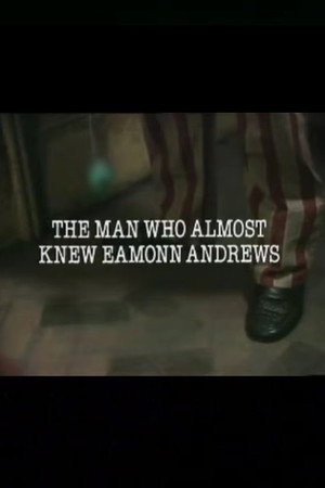 The Man Who Almost Knew Eamonn Andrews
