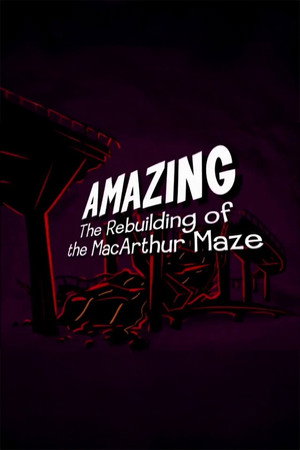 Amazing: The Rebuilding of the MacArthur Maze poster