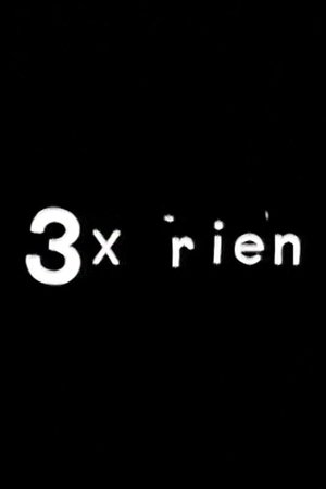 3 x rien