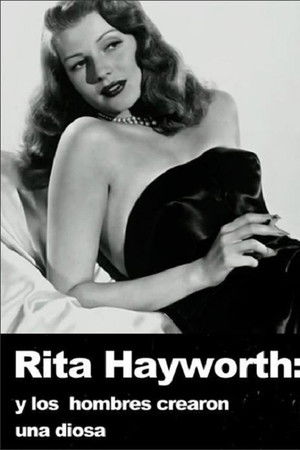 Rita Hayworth : et l'homme créa la déesse