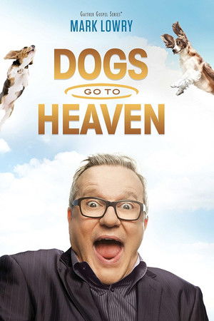 Mark Lowry: Dogs Go To Heaven