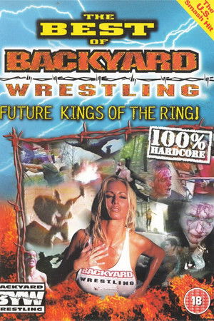 The Best Of Backyard Wrestling: Future Kings Of The Ring