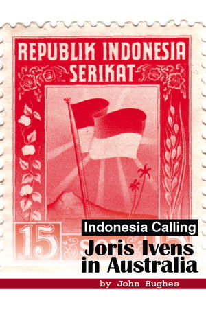 Indonesia Calling: Joris Ivens in Australia