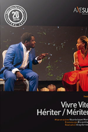 Vivre vite… Hériter/Mériter