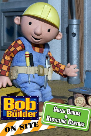 Bob the Builder: Green Builds and Recycling Centres
