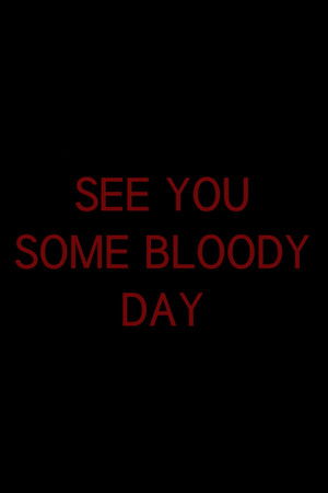 See You Some Bloody Day