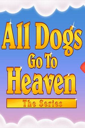 All Dogs Go To Heaven: The Series
