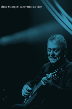 Chico Buarque: Caravanas – Ao Vivo