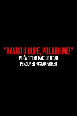 Ravno u dupe, poljubi me! - Film o tome kako je jedan penzioner postao panker