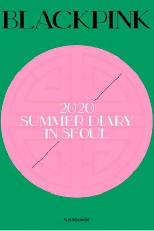 BLACKPINK'S SUMMER DIARY [IN SEOUL]