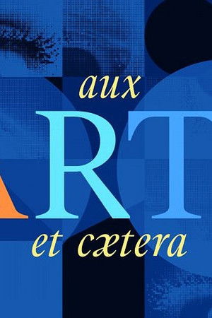 Aux arts et cætera