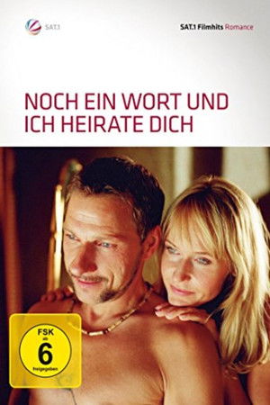 Noch ein Wort und ich heirate dich!