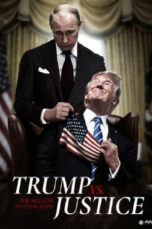 Trump vs. Justice: The Mueller Investigation