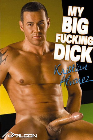 My Big Fucking Dick: Kristian Alvarez