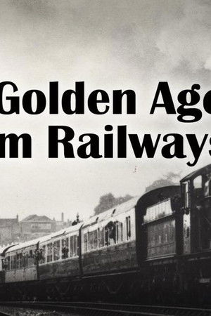 The Golden Age of Steam Railways