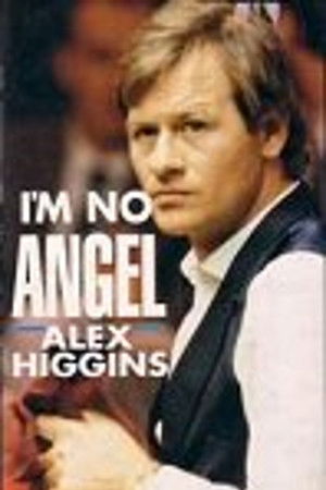 Alex Higgins: I'm No Angel