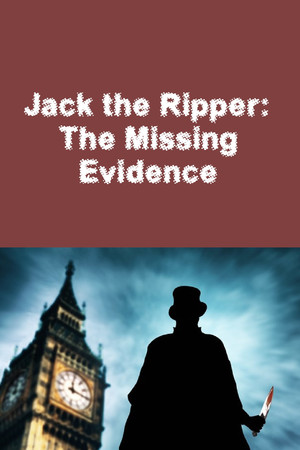 Jack the Ripper: The Missing Evidence