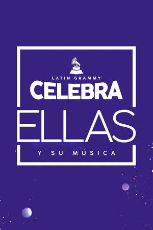 Latin GRAMMY Celebra: Ellas y Su Música