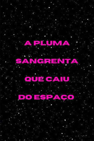 A Pluma Sangrenta que Caiu do Espaço