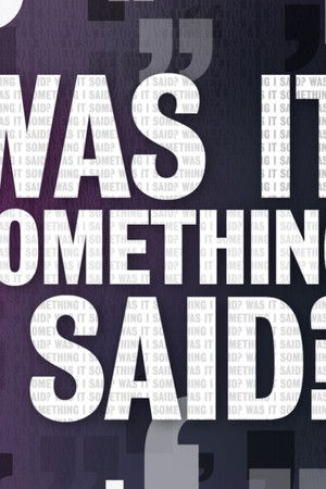 Was It Something I Said?