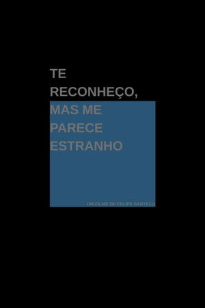 Te Reconheço, Mas Me Parece Estranho